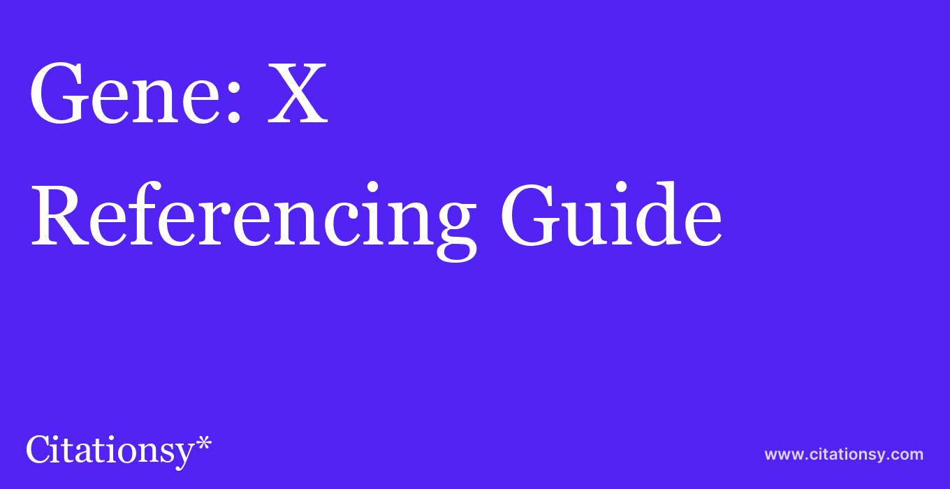 cite Gene: X  — Referencing Guide